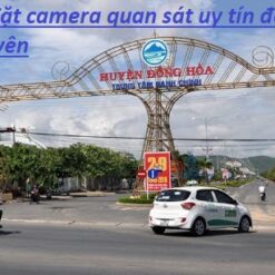 Đơn Vị thi Công Camera Quan Sát TX Đông Hòa Tỉnh Phú Yên Uy Tín Chuyên Nghiệp